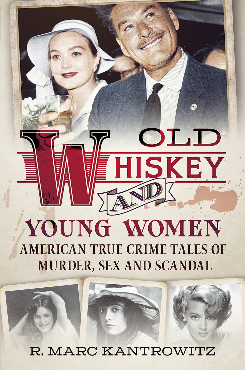 Old Whiskey and Young Women: American True Crime: Tales of Murder, Sex –  America Through Time