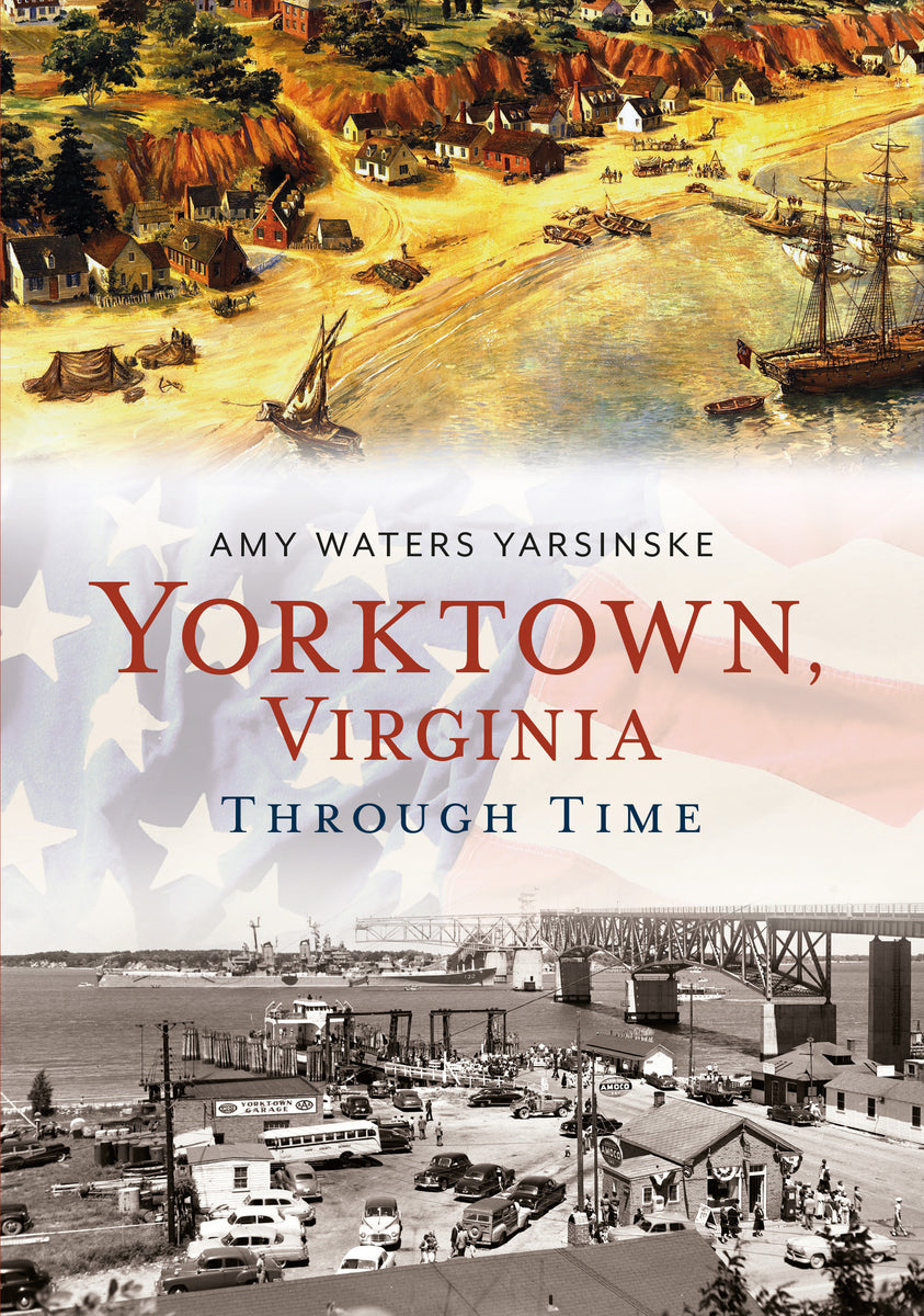 Yorktown, Virginia Through Time – America Through Time