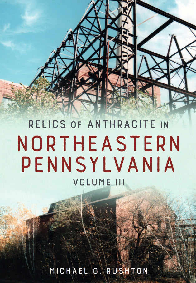 Relics of Anthracite in Northeastern Pennsylvania: Volume III