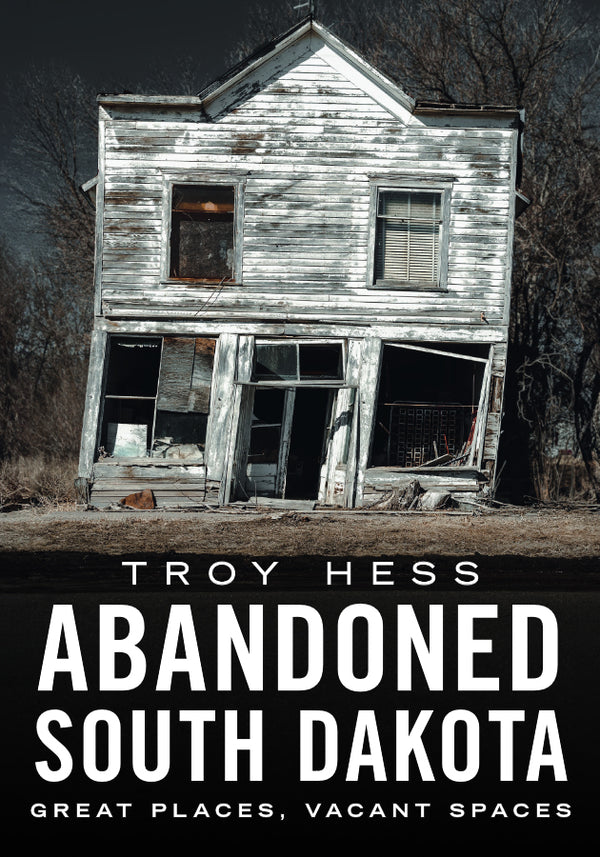 Abandoned South Dakota: Great Places, Vacant Spaces