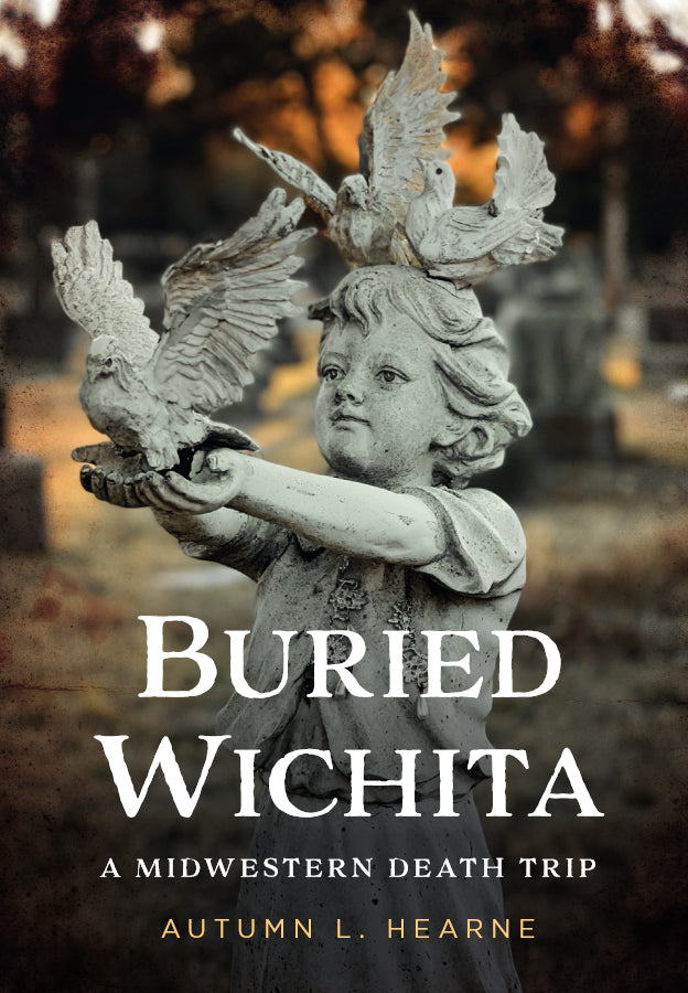 Buried Wichita, Kansas: A Midwestern Death Trip