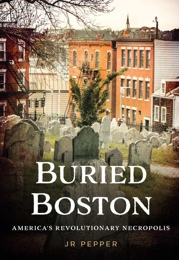 Buried Boston: America’s Revolutionary Necropolis