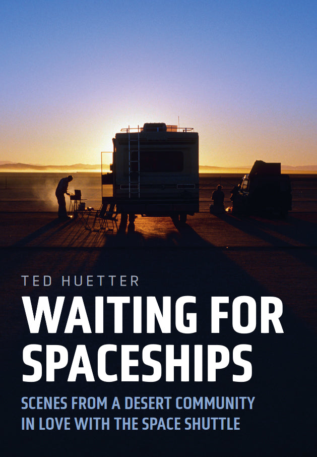 Waiting for Spaceships: Scenes from a Desert Community in Love with the Space Shuttle