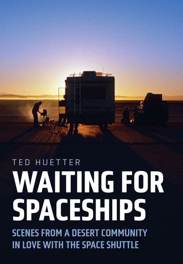 Waiting for Spaceships: Scenes from a Desert Community in Love with the Space Shuttle