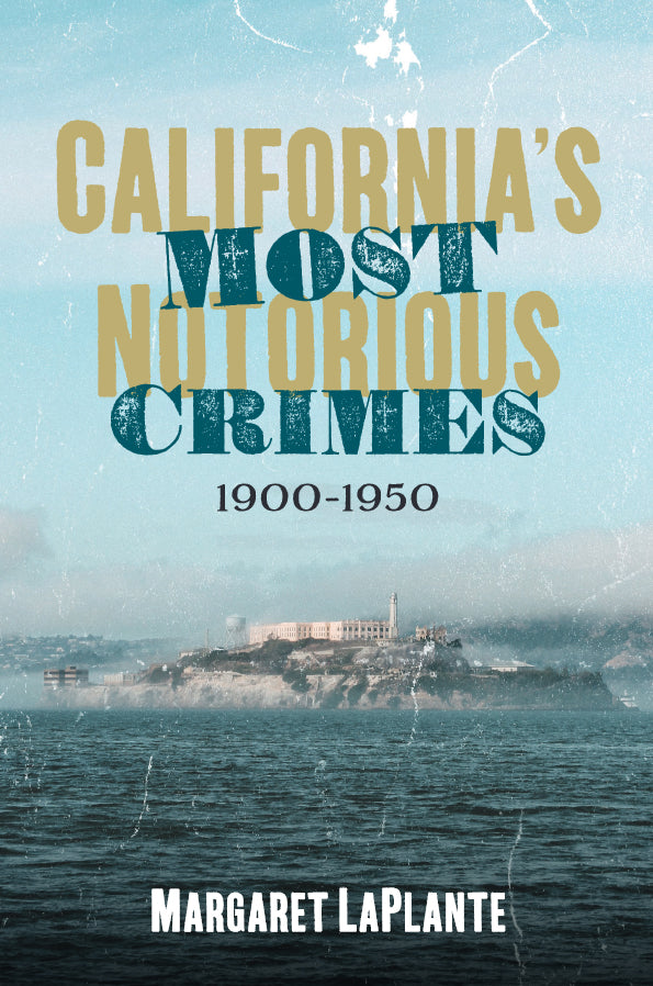 California’s Most Notorious Crimes: 1900–1950