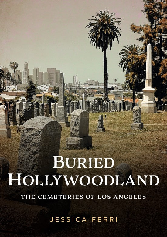 Buried Hollywoodland: The Cemeteries of Los Angeles