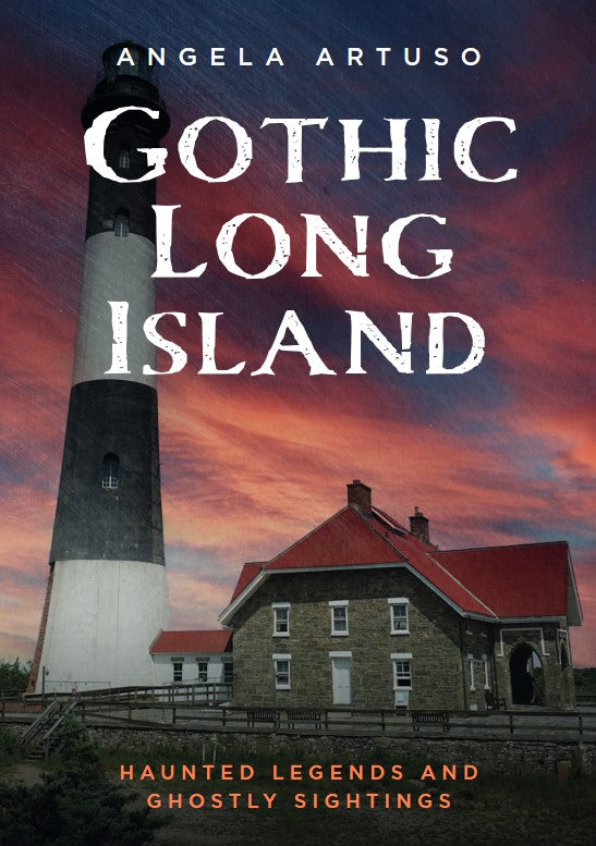 Gothic Long Island: Haunted Legends and Ghostly Sightings