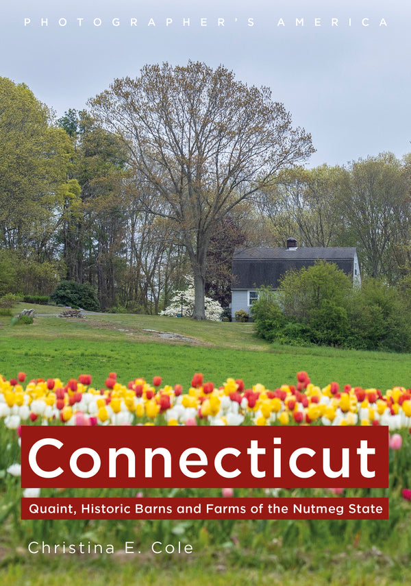 "Connecticut: Quaint, Historic Barns and Farms of the Nutmeg State" by Christina E. Cole is available to pre-order from America Through Time®