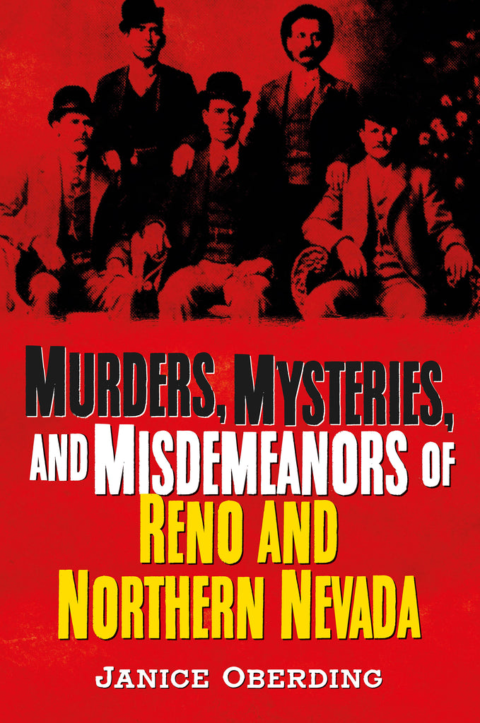 Murders, Mysteries, and Misdemeanors of Reno and Northern Nevada