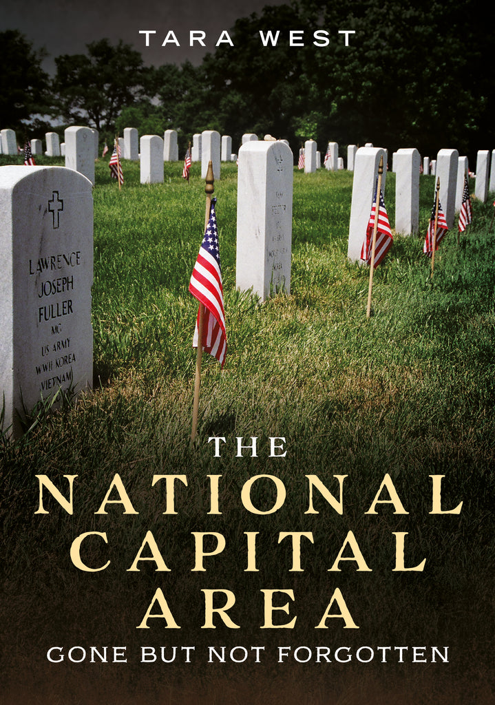 "The National Capital Area: Gone but Not Forgotten" by Tara West is available to pre-order now from America Through Time®