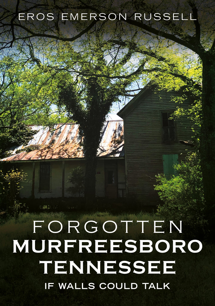 "Forgotten Murfreesboro, Tennessee: If Walls Could Talk" by Eros Emerson Russell is available to pre-order now from America Through Time®